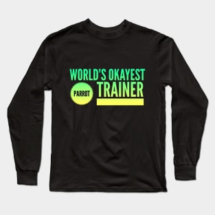 World's Okayest Parrot Trainer Long Sleeve T-Shirt